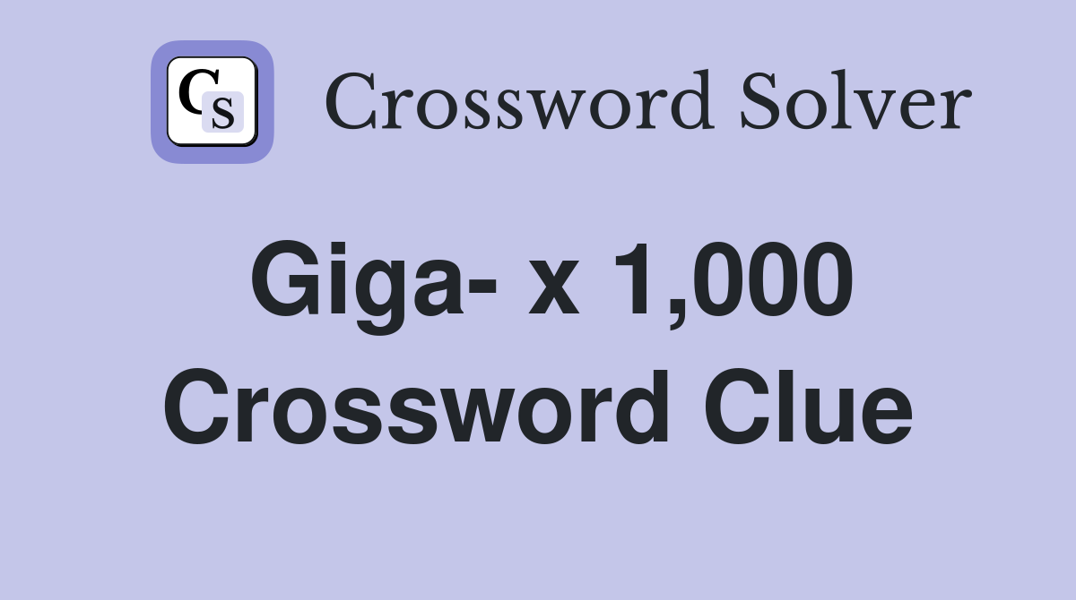 Giga- x 1,000 Crossword Clue