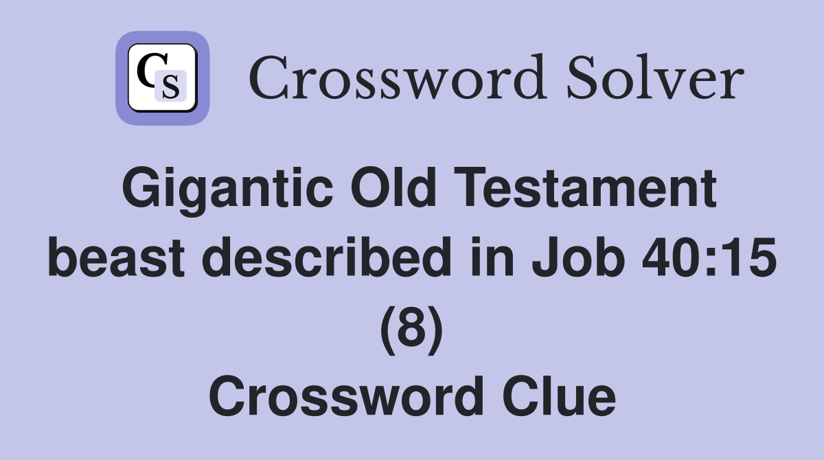 Gigantic Old Testament beast described in Job 40:15 (8) Crossword Clue