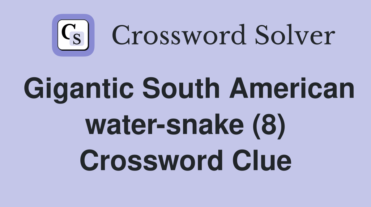 Gigantic South American water-snake (8) Crossword Clue