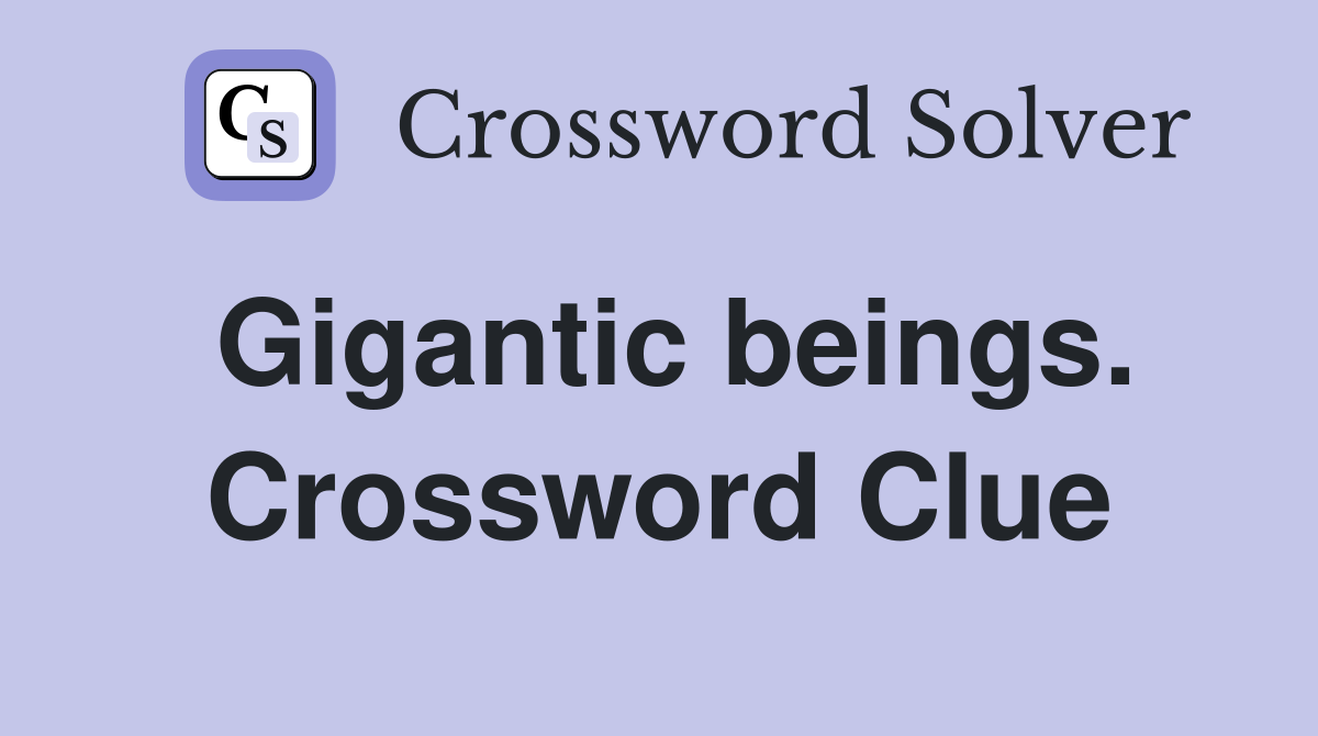 Gigantic beings. Crossword Clue