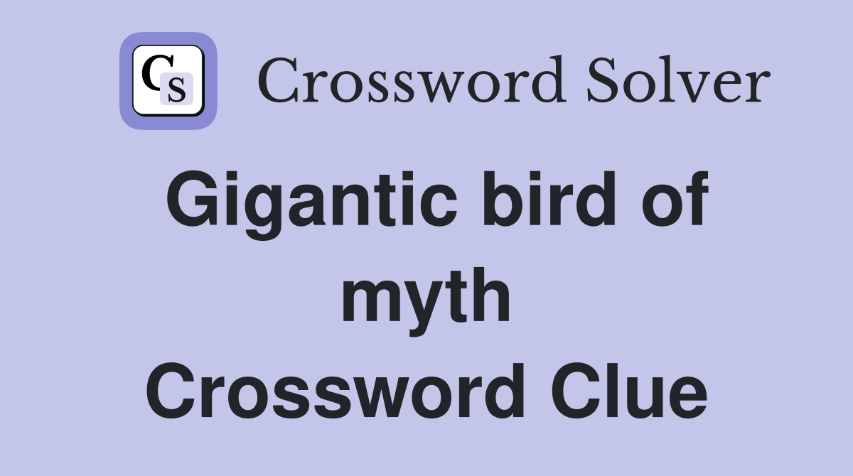 Gigantic bird of myth Crossword Clue
