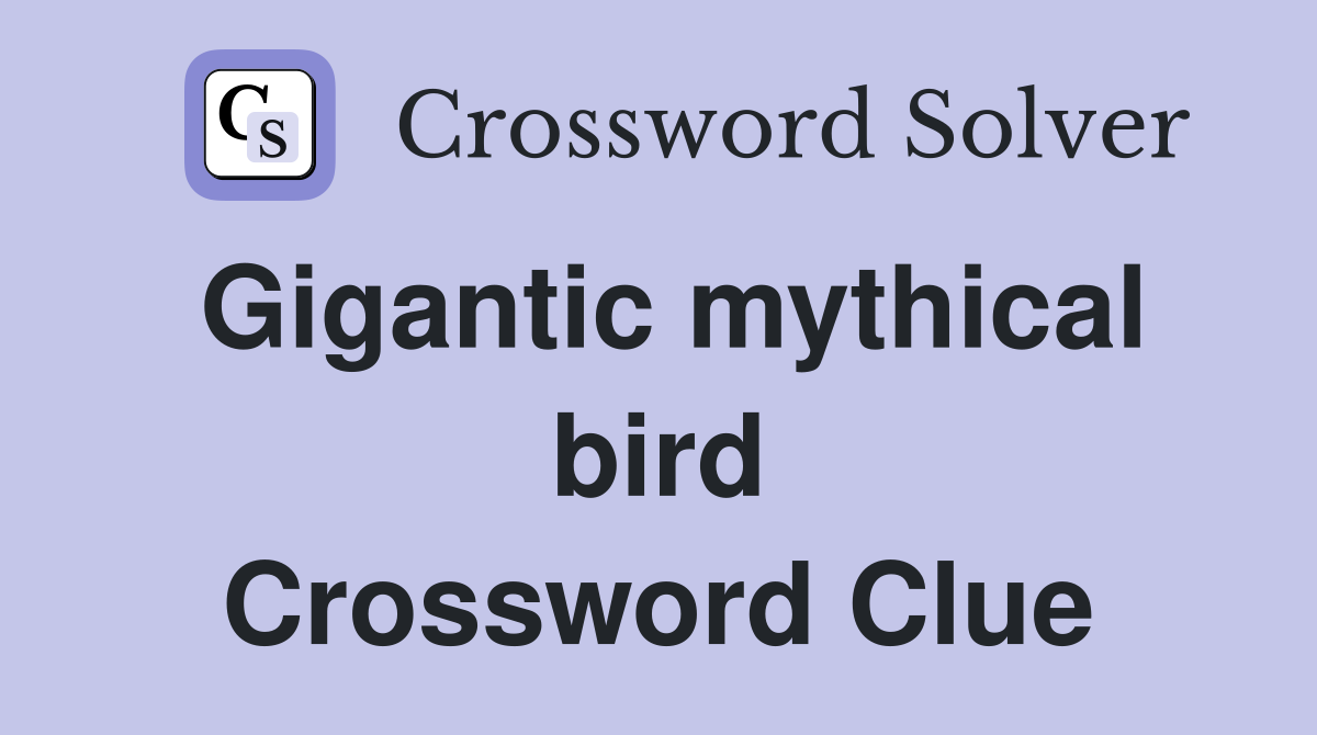 Gigantic mythical bird Crossword Clue Answers Crossword Solver