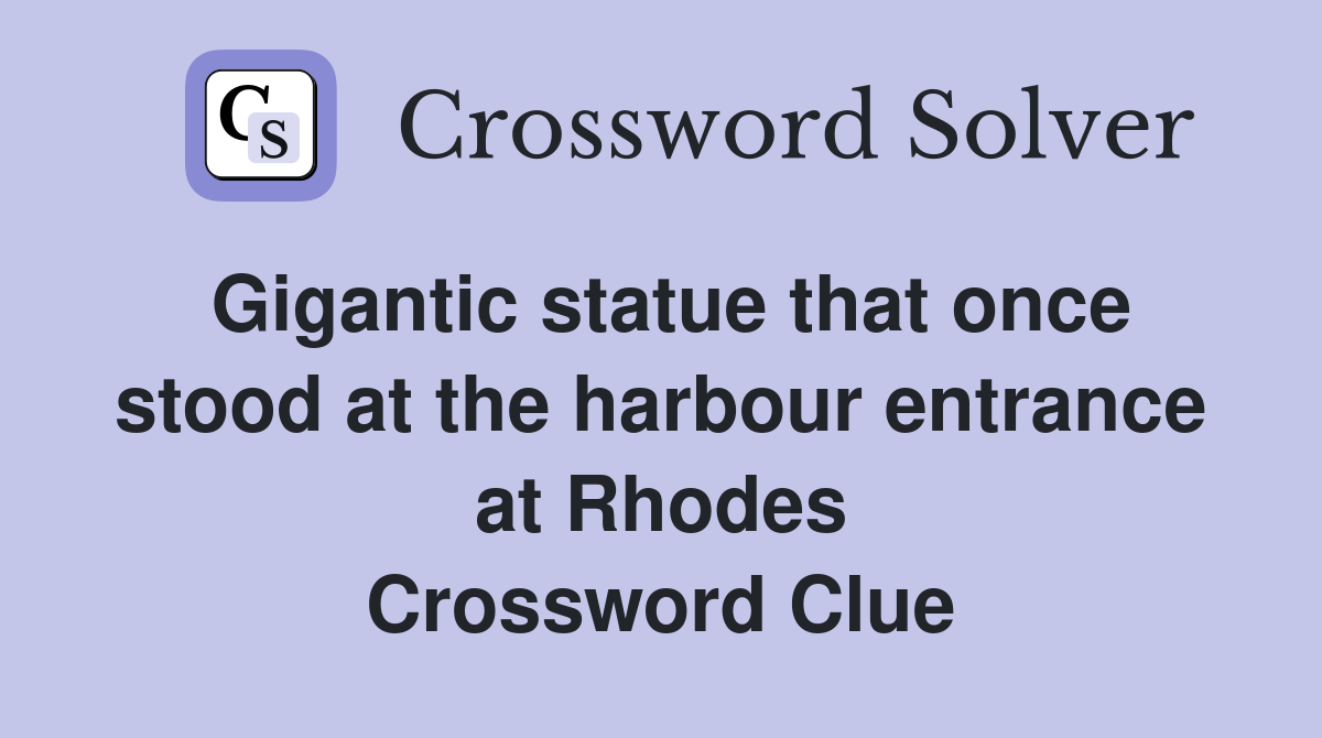 Gigantic statue that once stood at the harbour entrance at Rhodes Crossword Clue