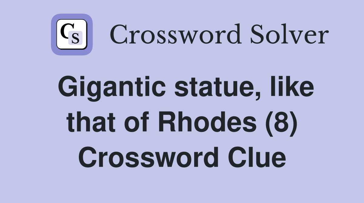 Gigantic statue, like that of Rhodes (8) Crossword Clue