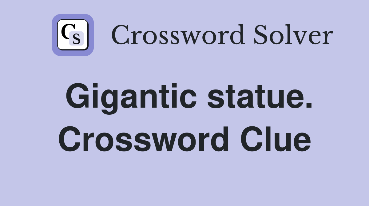 Gigantic statue. Crossword Clue