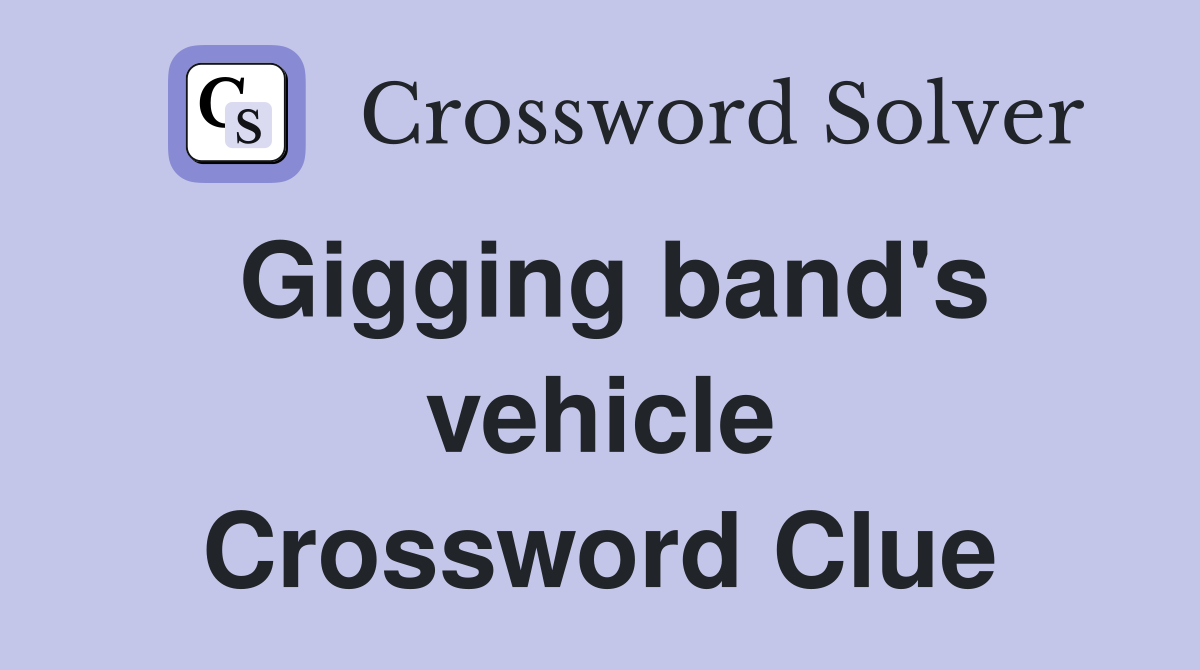 Gigging band's vehicle Crossword Clue