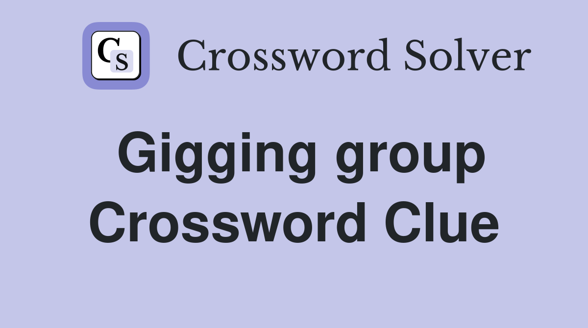 Gigging group Crossword Clue
