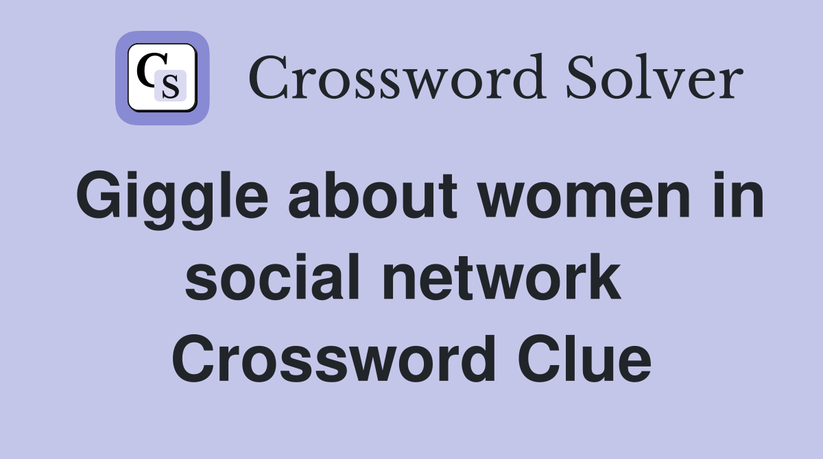 Giggle about women in social network  Crossword Clue