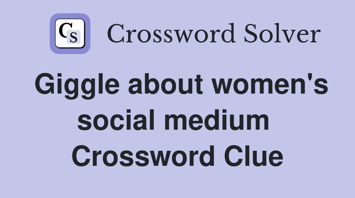 Giggle about women's social medium  Crossword Clue