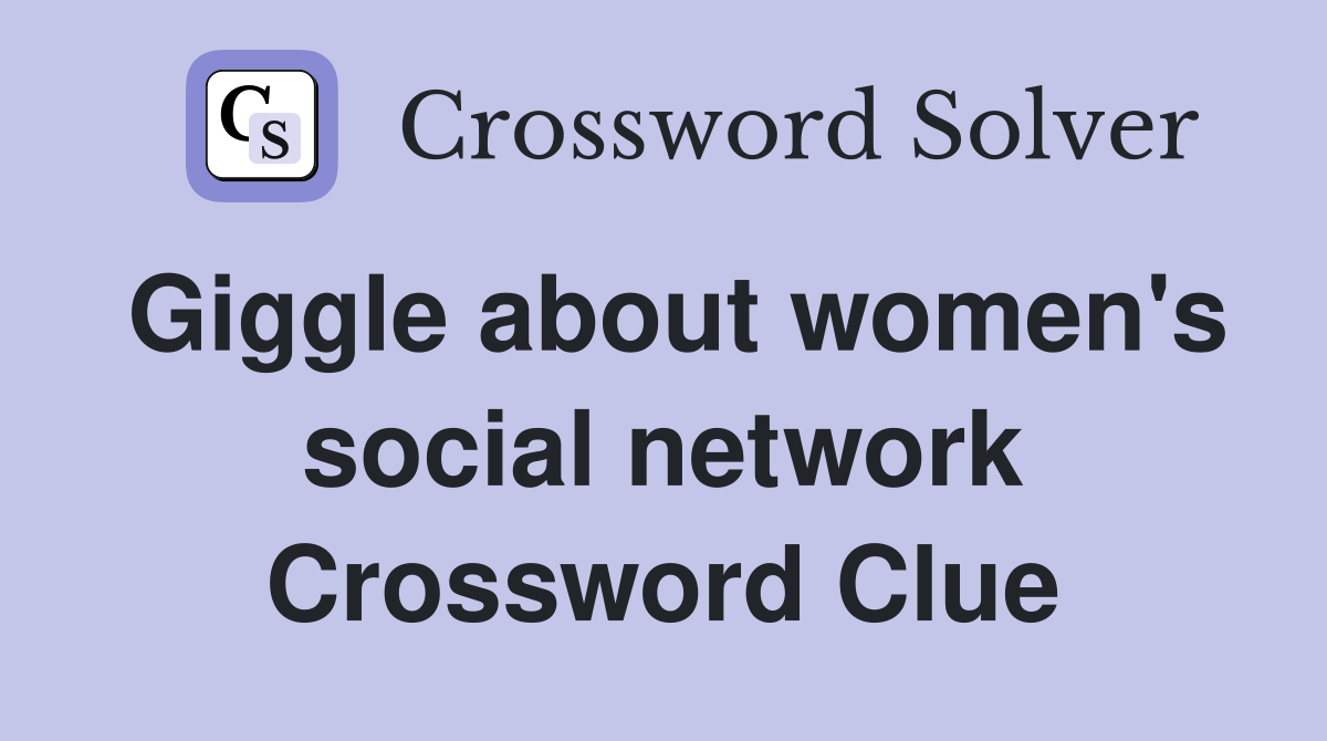 Giggle about women's social network Crossword Clue