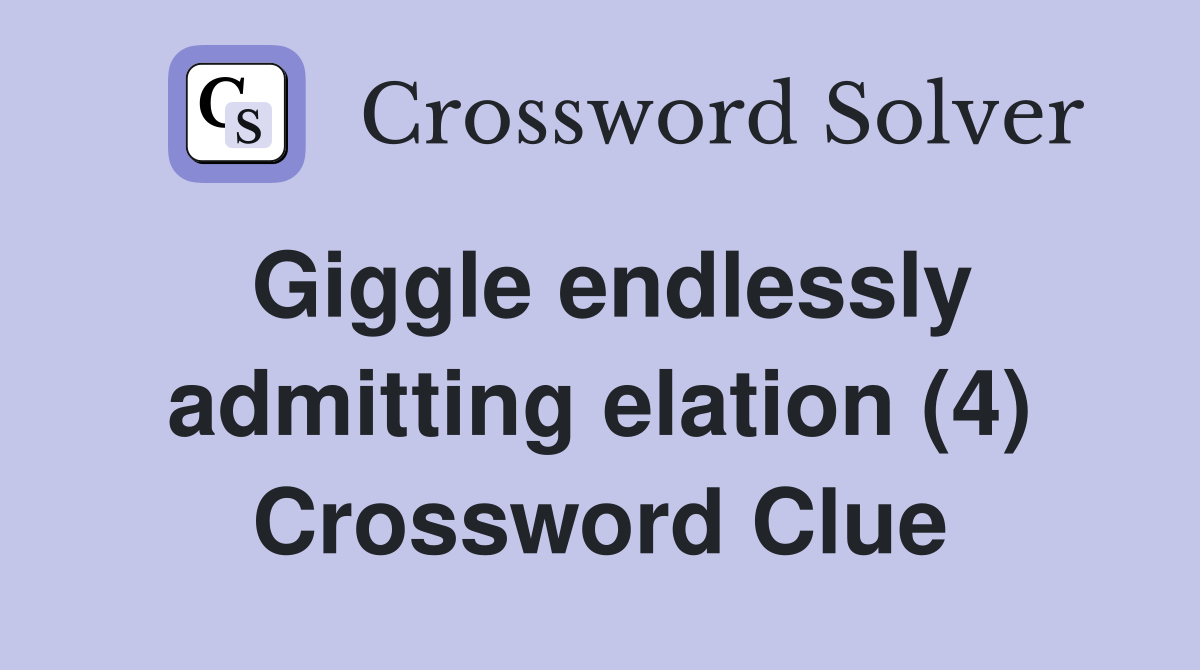 Giggle endlessly admitting elation (4) Crossword Clue