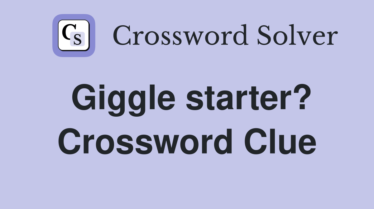 Giggle starter? Crossword Clue