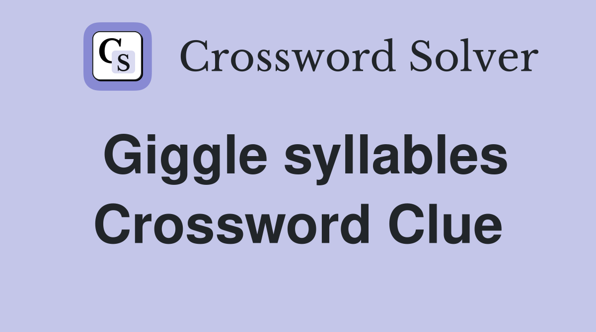 Giggle syllables Crossword Clue