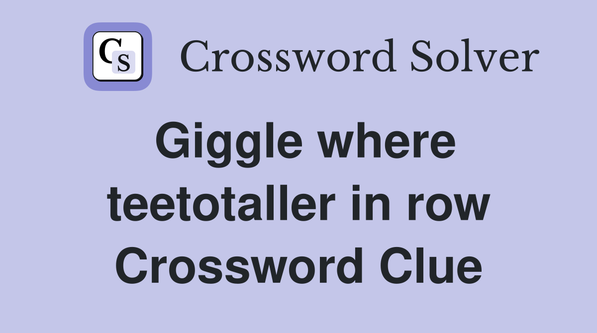 Giggle where teetotaller in row Crossword Clue