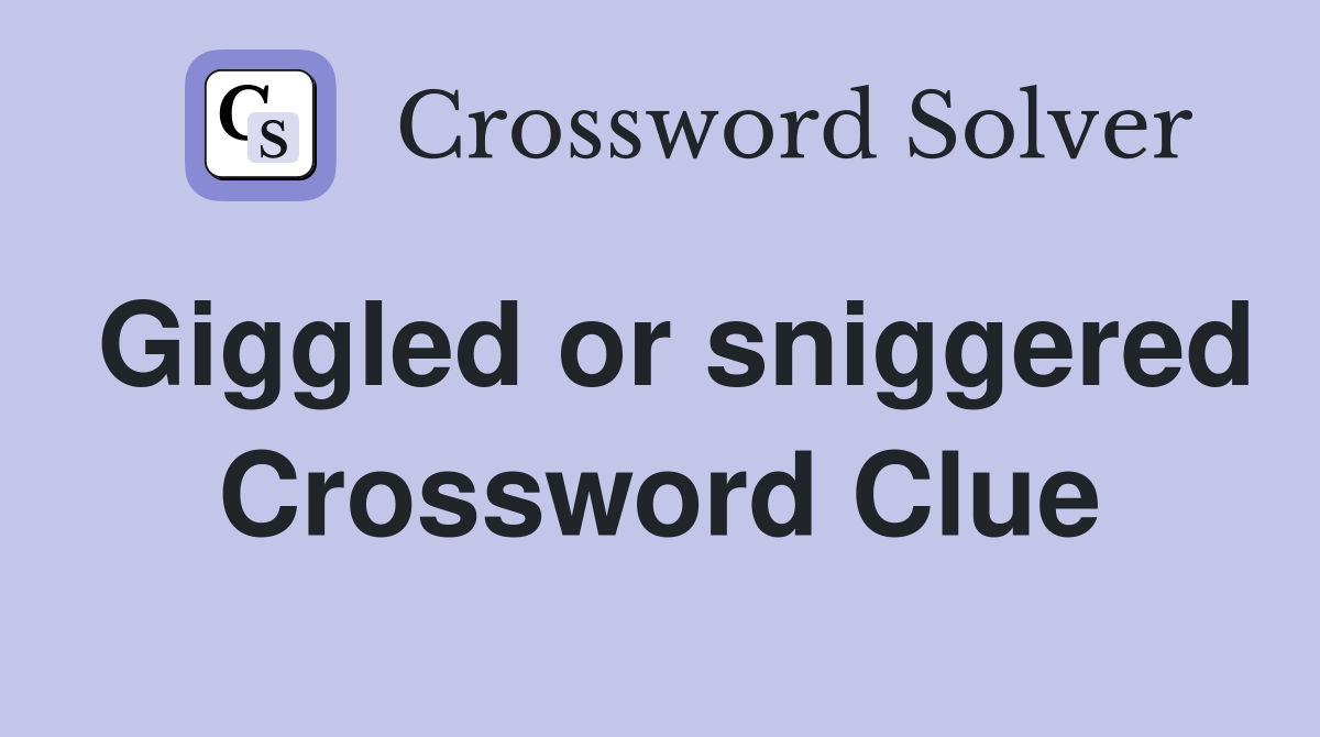 Giggled or sniggered Crossword Clue