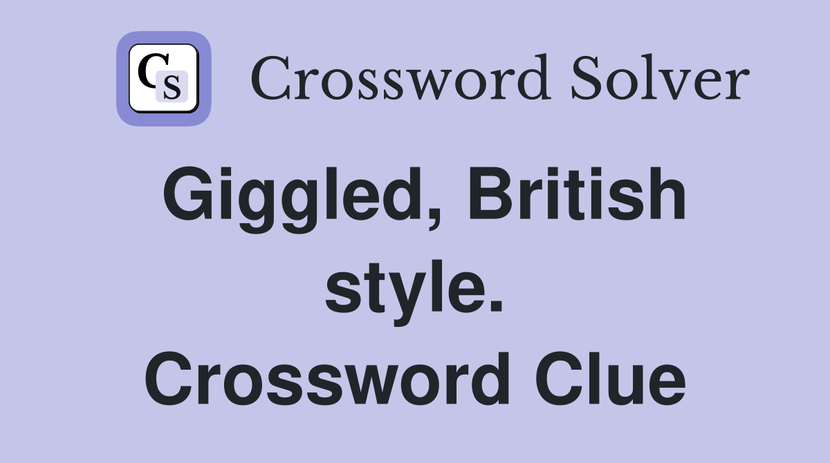 Giggled, British style. Crossword Clue