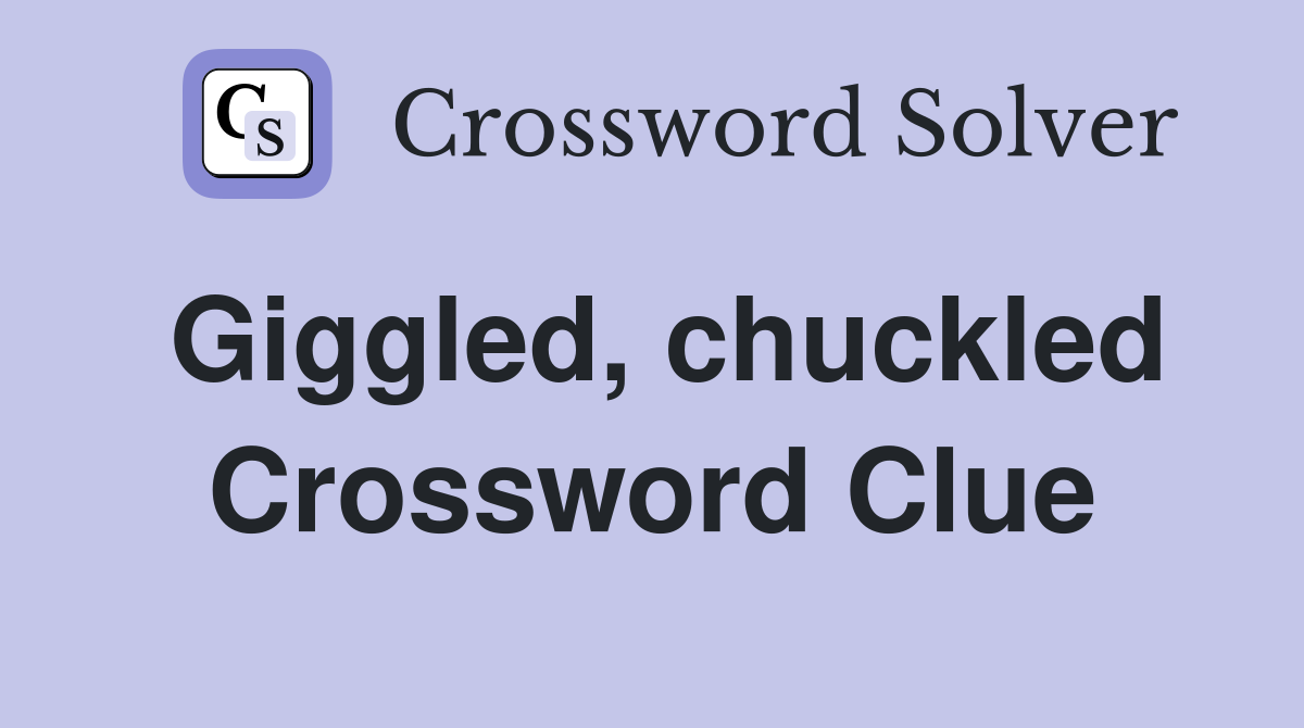 Giggled, chuckled - Crossword Clue Answers - Crossword Solver