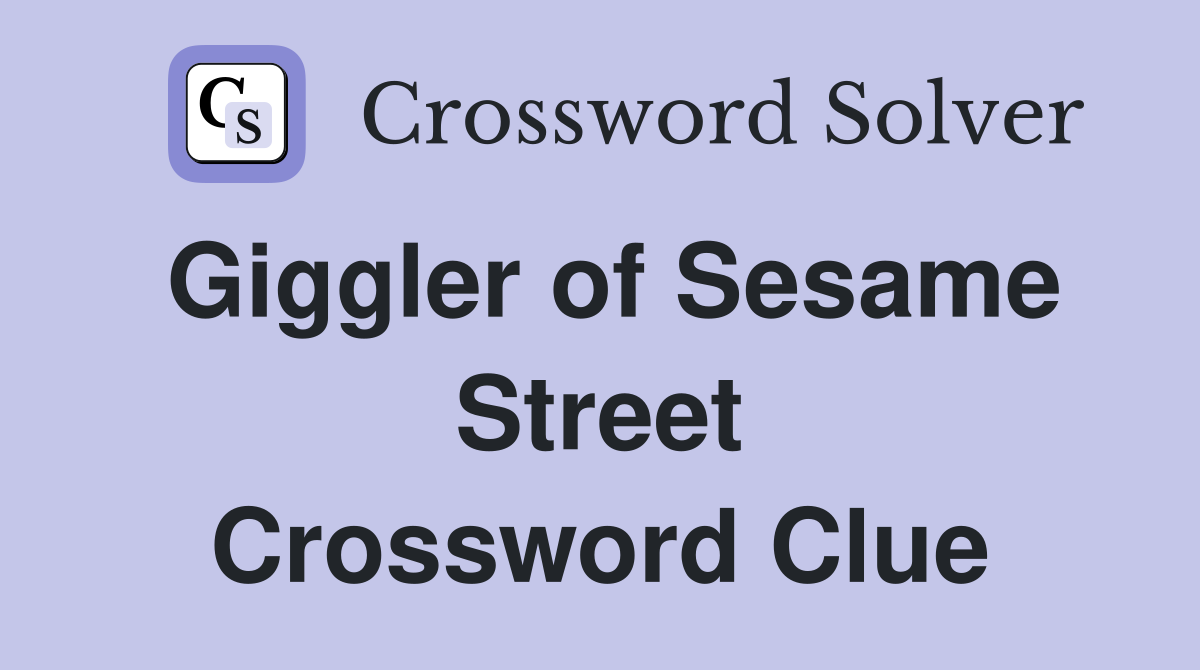 Giggler of Sesame Street Crossword Clue