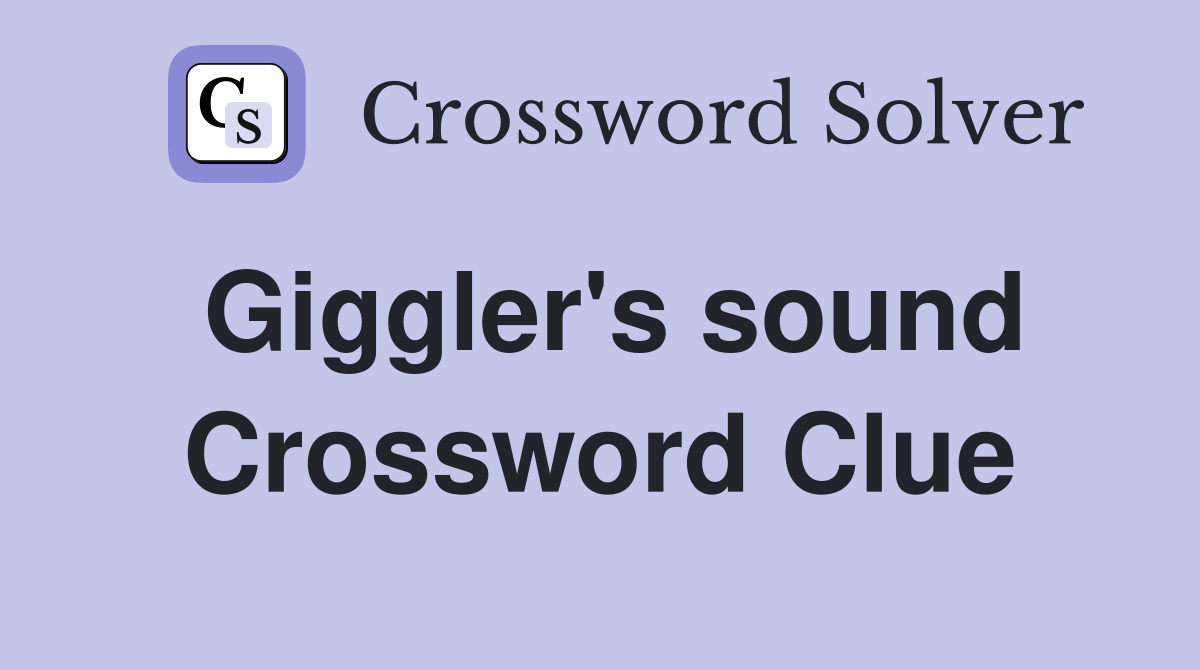 Giggler's sound Crossword Clue