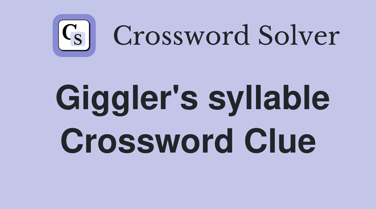 Giggler's syllable Crossword Clue