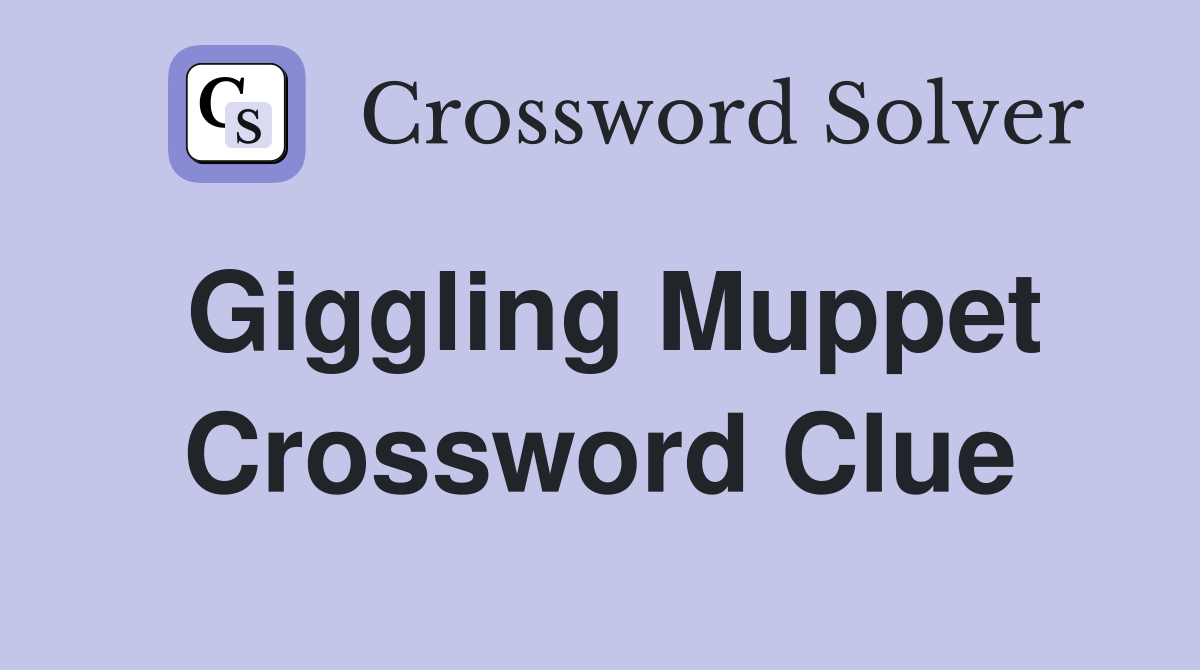 Giggling Muppet Crossword Clue