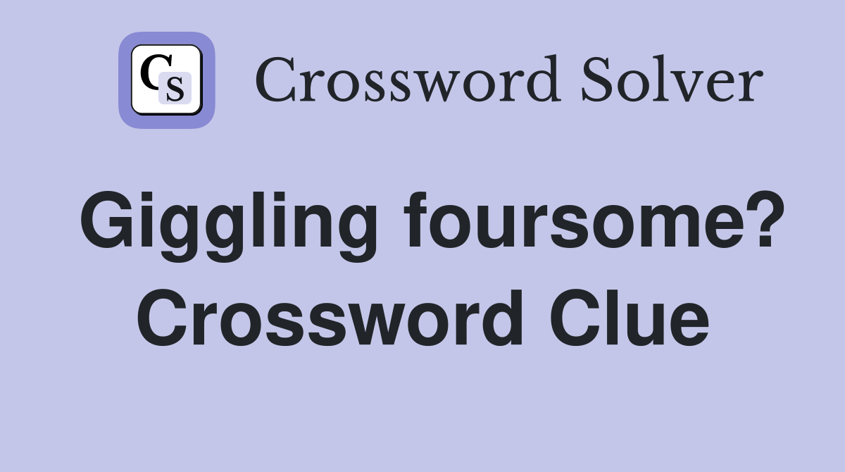 Giggling foursome? Crossword Clue
