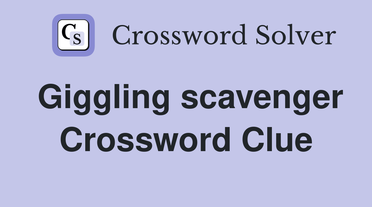 Giggling scavenger Crossword Clue