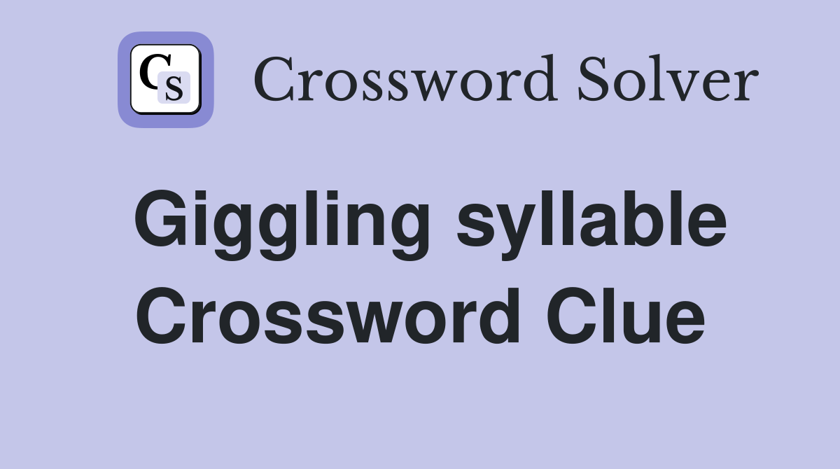 Giggling syllable Crossword Clue