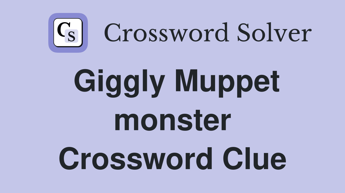 Giggly Muppet monster Crossword Clue
