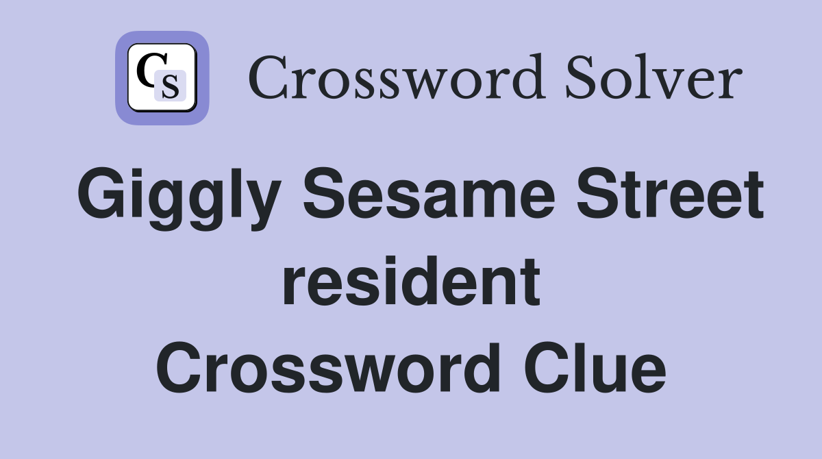 Giggly Sesame Street resident Crossword Clue