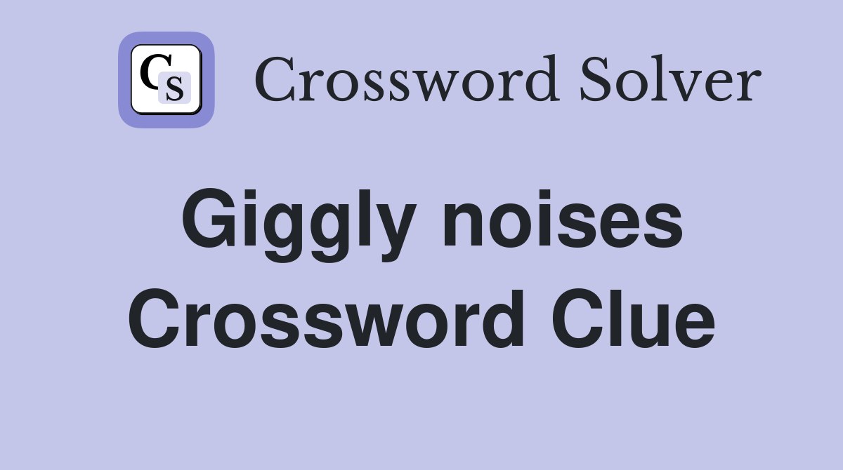 Giggly noises Crossword Clue