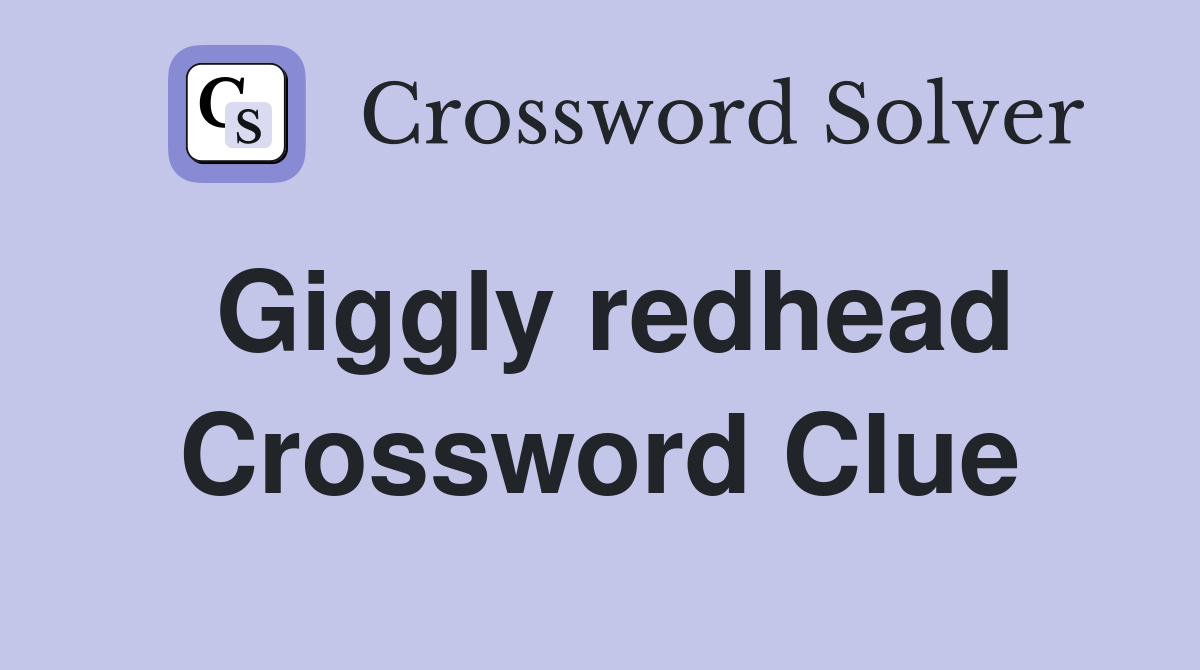 Giggly redhead Crossword Clue
