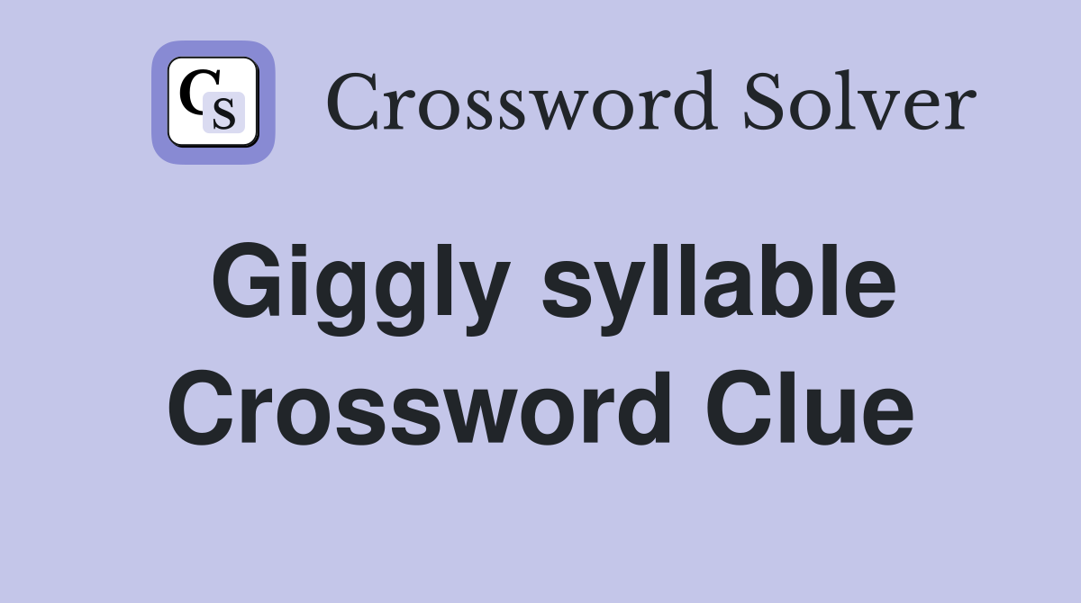 Giggly syllable Crossword Clue
