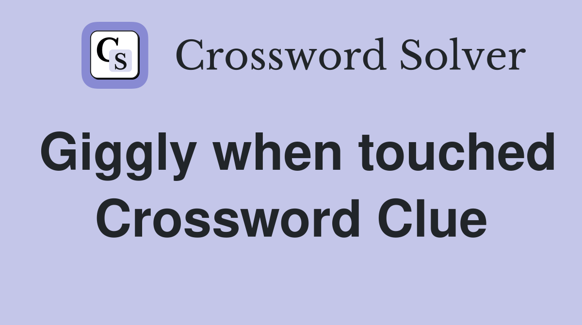 Giggly when touched Crossword Clue