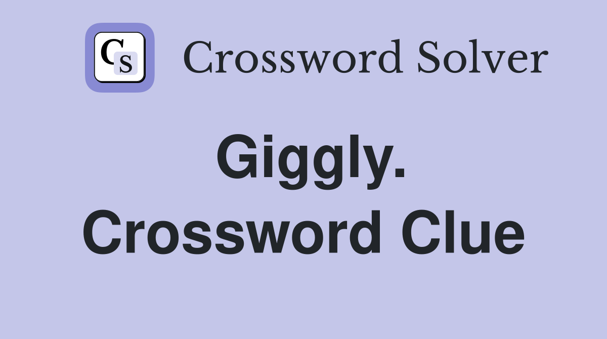 Giggly. Crossword Clue