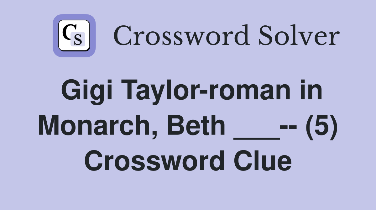 Gigi Taylor-roman in Monarch, Beth ___-- (5) Crossword Clue