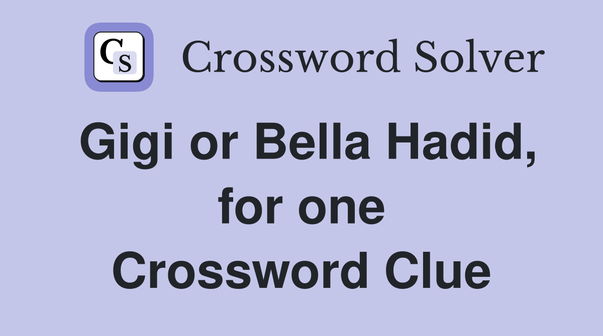 Gigi or Bella Hadid, for one Crossword Clue