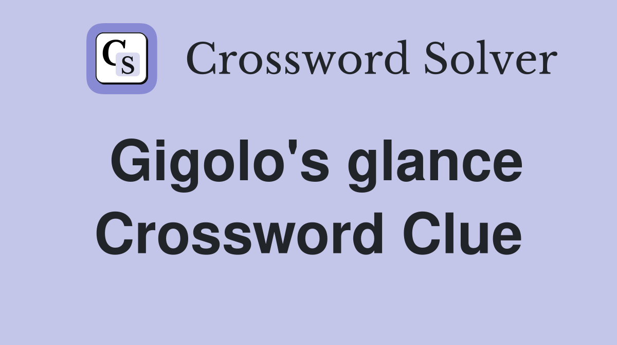 Gigolo's glance Crossword Clue