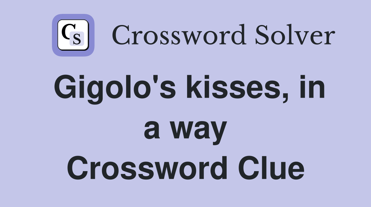 Gigolo's kisses, in a way Crossword Clue