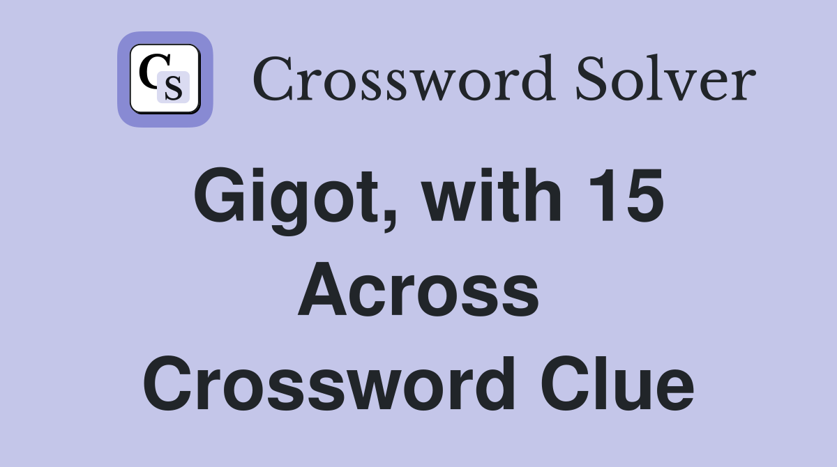 Gigot, with 15 Across Crossword Clue