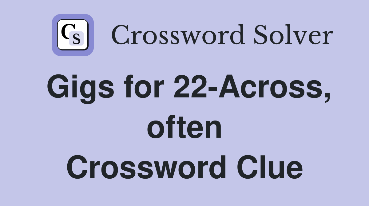 Gigs for 22-Across, often Crossword Clue