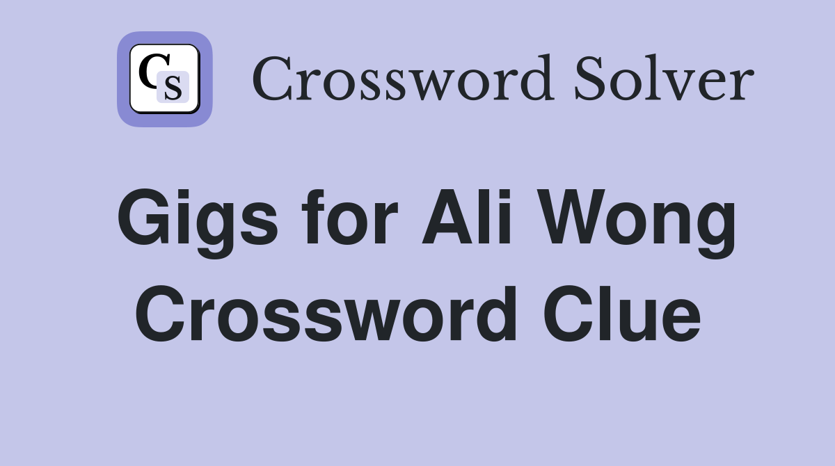 Gigs for Ali Wong Crossword Clue