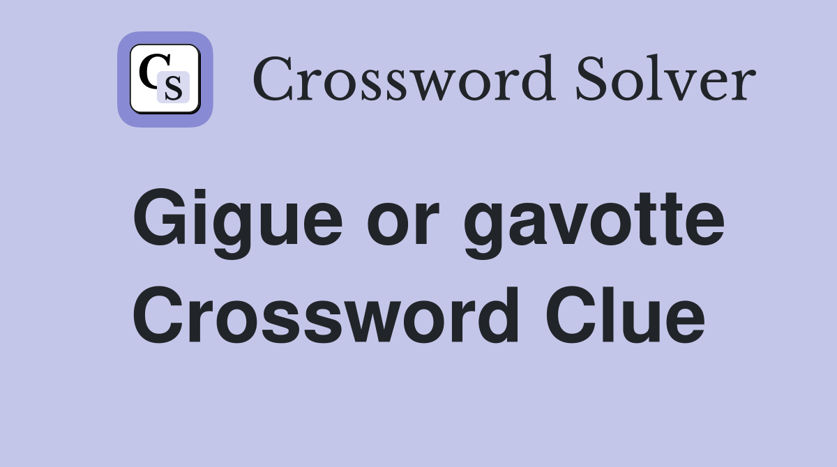 Gigue or gavotte Crossword Clue