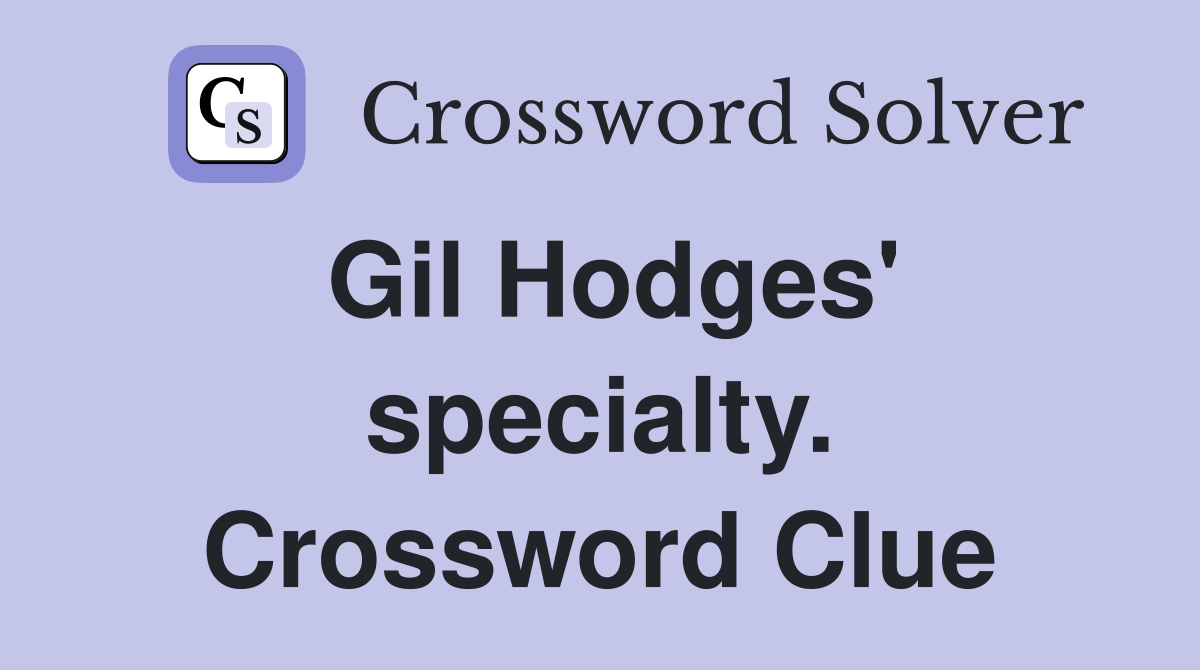 Gil Hodges' specialty. Crossword Clue