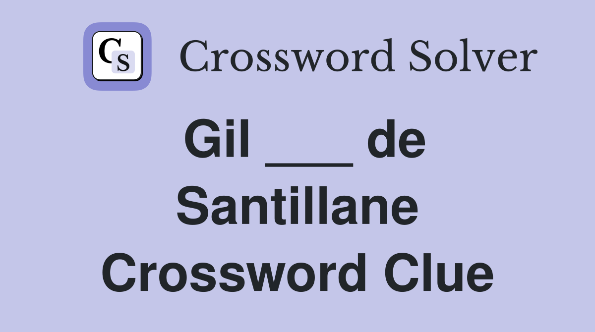 Gil ___ de Santillane Crossword Clue