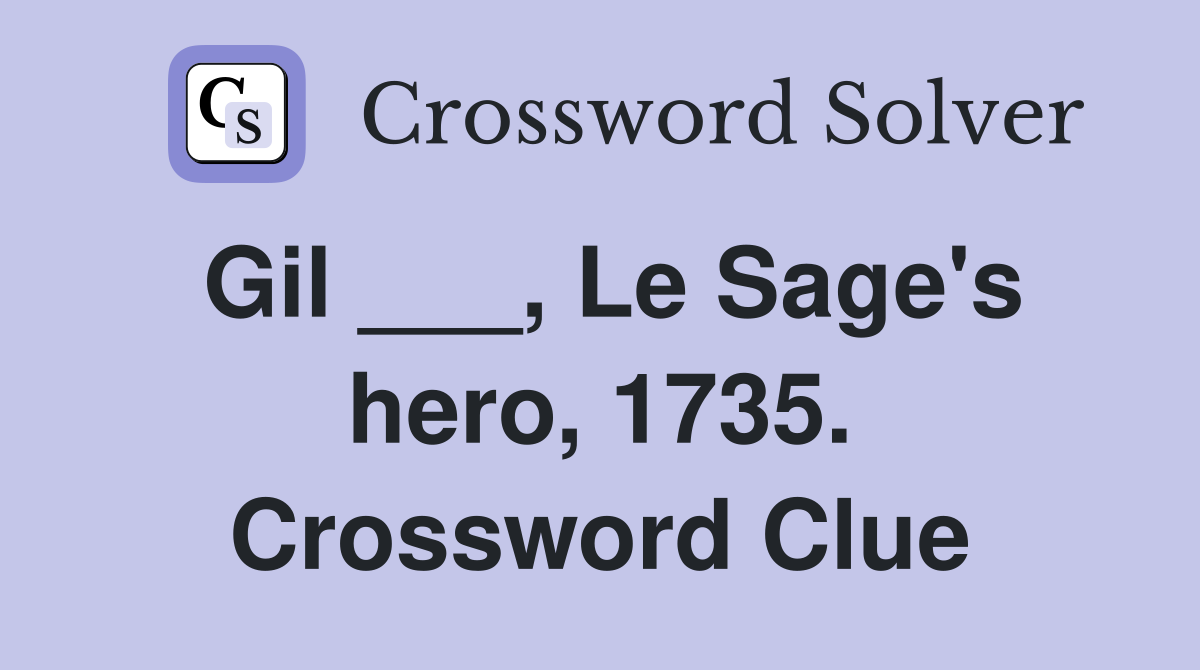 Gil ___, Le Sage's hero, 1735. Crossword Clue