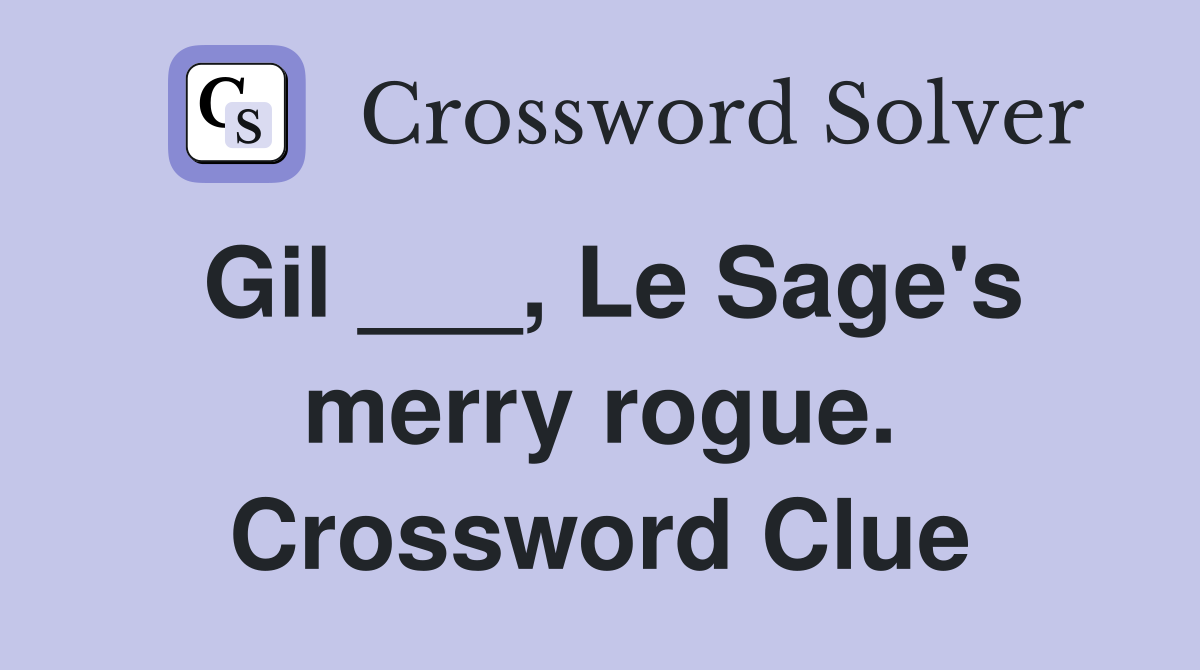 Gil ___, Le Sage's merry rogue. Crossword Clue