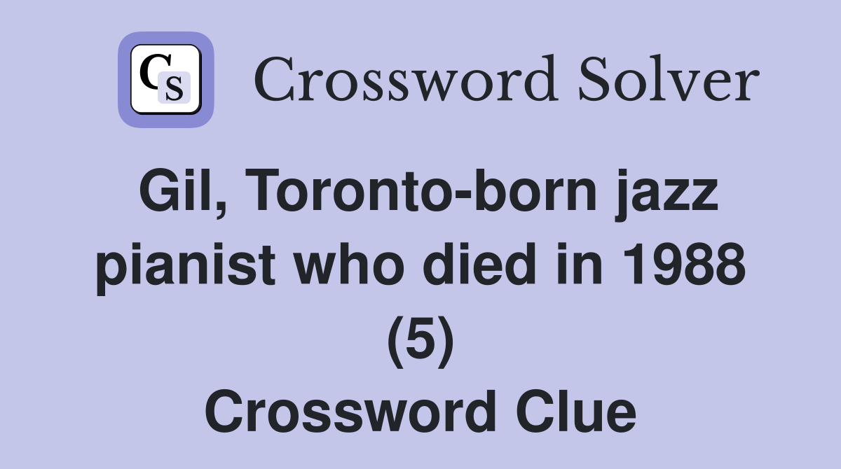 Gil, Toronto-born jazz pianist who died in 1988 (5) Crossword Clue