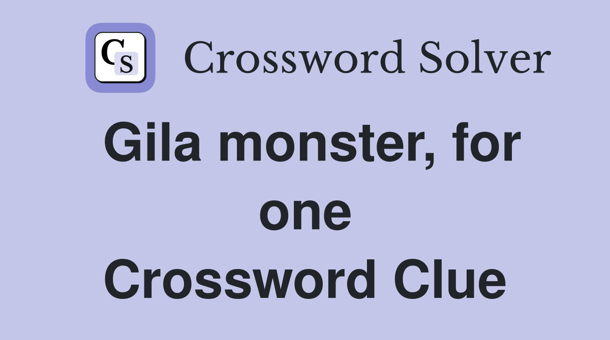 Gila monster, for one Crossword Clue