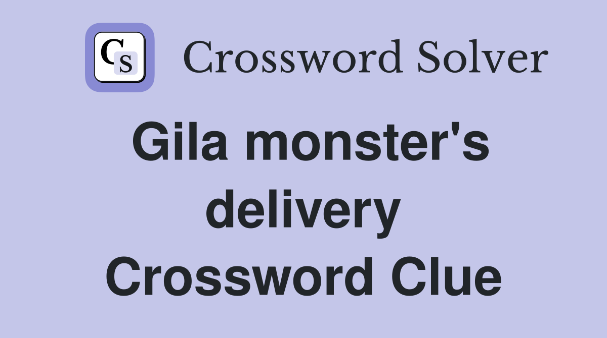 Gila monster's delivery Crossword Clue